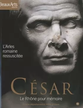 Couverture du produit · César, le Rhône pour mémoire: L'Arles romaine ressuscitée