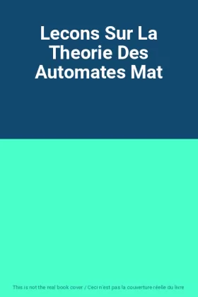 Couverture du produit · Lecons Sur La Theorie Des Automates Mat