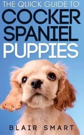 Couverture du produit · The Quick Guide to Cocker Spaniel Puppies