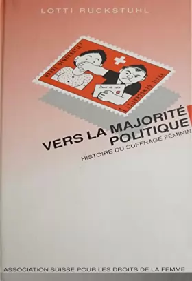 Couverture du produit · Vers la majorité politique. Histoire du suffrage féminin en Suisse