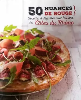 Couverture du produit · 50 Nuances de rouge (recettes o déguster avec les vins des Côtes du Rhône)