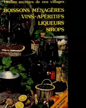 Couverture du produit · Vieilles recettes de nos villgaes. boisson menageres, vins, aperitifs, liqueurs, sirops