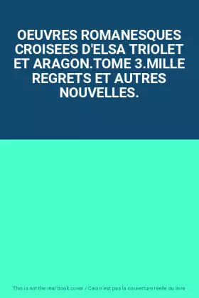 Couverture du produit · OEUVRES ROMANESQUES CROISEES D'ELSA TRIOLET ET ARAGON.TOME 3.MILLE REGRETS ET AUTRES NOUVELLES.
