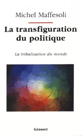 Couverture du produit · La transfiguration du politique : La tribalisation du monde