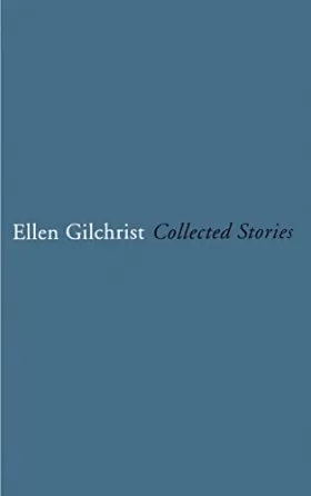 Couverture du produit · Ellen Gilchrist: Collected Stories