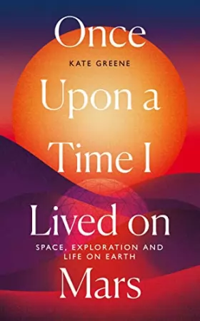 Couverture du produit · Once Upon a Time I Lived on Mars: Space, Exploration and Life on Earth