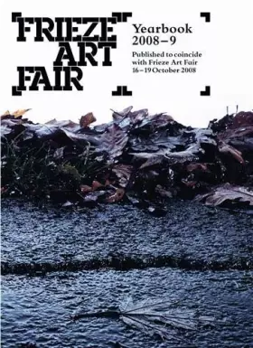 Couverture du produit · Frieze Art Fair Yearbook 2008-2009 /anglais