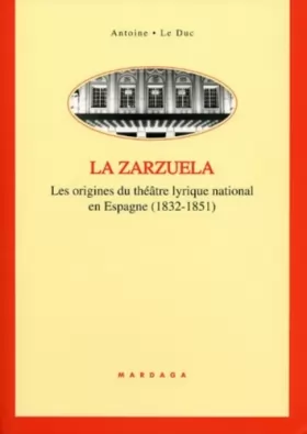 Couverture du produit · LA ZARZUELA: Les origines du théâtre lyrique national en Espagne (1832-1851)
