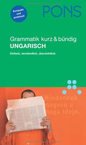 Couverture du produit · PONS Grammatik Ungarisch. Kurz und bündig: Einfach, verständlich, übersichtlich