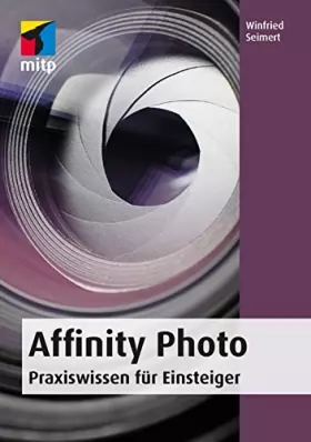 Couverture du produit · Affinity Photo: Praxiswissen für Einsteiger. Von der Installation bis zum Einsatz von Ebenen, Filtern, Stapelverarbeitung und M