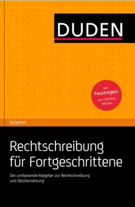 Couverture du produit · Duden Ratgeber - Rechtschreibung für Fortgeschrittene: Der umfassende Ratgeberzur Rechtschreibung und Zeichensetzung