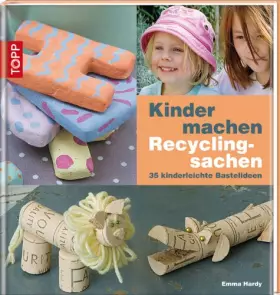 Couverture du produit · Kinder machen Recyclingsachen: 35 kinderleichte Bastelideen
