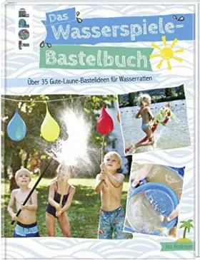 Couverture du produit · Das Wasserspiele-Bastelbuch: Über 35 Gute-Laune-Ideen für Wasserratten