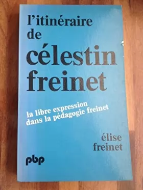 Couverture du produit · L'itineraire de Celestin Freinet, la libre expression dans la pedagogie freinet