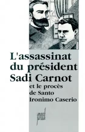 Couverture du produit · L'ASSASSINAT DU PRESIDENT SADI CARNOT ET LE PROCES DE SANTO IRONIMO CASERIO.: Actes du colloque organisé à Lyon le 21 juin 1994