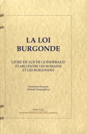 Couverture du produit · La loi burgonde: Loi gombette et loi romaine des Burgondes