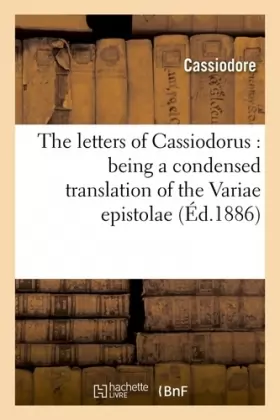 Couverture du produit · The letters of Cassiodorus : being a condensed translation of the Variae epistolae (Éd.1886)