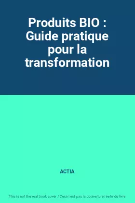 Couverture du produit · Produits BIO : Guide pratique pour la transformation