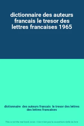 Couverture du produit · dictionnaire des auteurs francais le tresor des lettres francaises 1965