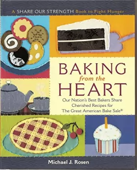 Couverture du produit · Baking from the Heart: Our Nation's Best Bakers Share Cherished Recipes for the Great American Bake Sale