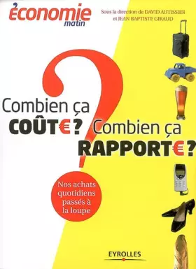Couverture du produit · Combien ça coûte ? Combien ça rapporte ? : Nos achats quotidiens passés à la loupe