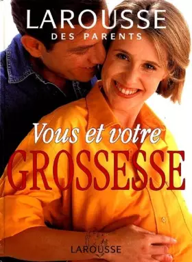 Couverture du produit · VOUS ET VOTRE GROSSESSE. Larousse des parents