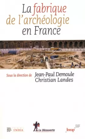 Couverture du produit · La fabrique de l'archéologie en France