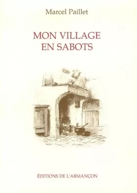 Couverture du produit · Mon village en sabots : De la terre de mÃ©moire aux racines du souvenir : un enfance morvandelle vers 1900