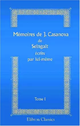 Couverture du produit · Mémoires de J. Casanova de Seingalt écrits par lui-même: Tome 1