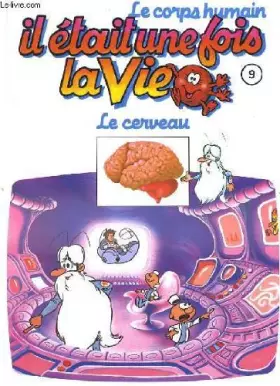 Couverture du produit · Le corps humain, il etait une fois la vie. tome 9. le cerveau