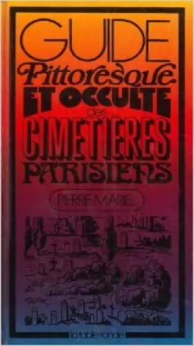 Couverture du produit · Guide pittoresque et occulte des cimetières parisiens de P. Mariel ( 5 octobre 1972 )