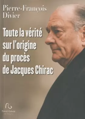 Couverture du produit · Toute la vérité sur l'origine du procès de Jacques Chirac
