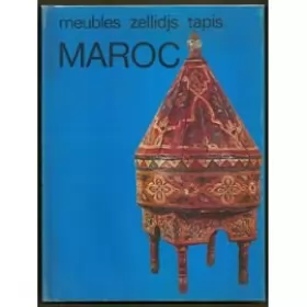 Couverture du produit · Arts et Objets du Maroc : Meubles, Zellidjs, Tapis
