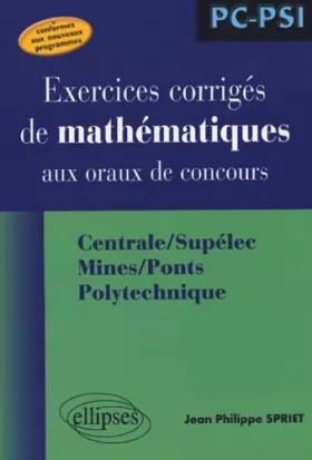 Couverture du produit · Exercices corrigés de mathématiques aux oraux de concours : Centrale/Supélec, Mines/Ponts, Polytechnique