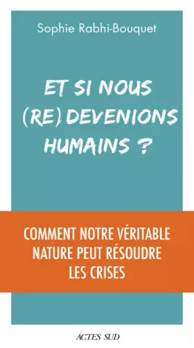 Couverture du produit · Et si nous (re)devenions humains ?: Comment notre véritable nature peut résoudre les crises