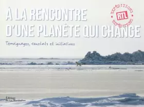 Couverture du produit · A la rencontre d'une planète qui change : Témoignages, constats et initiatives