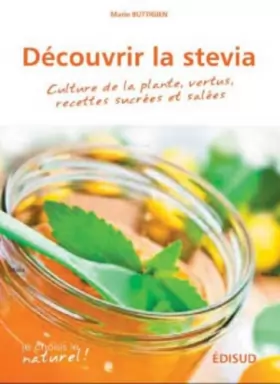 Couverture du produit · Découvrir la stévia: Culture de la plante, vertus, recettes sucrées et salées