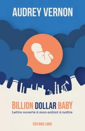 Couverture du produit · Billion Dollar Baby : Lettre à mon enfant à naître, texte et compléments