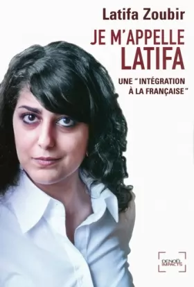 Couverture du produit · Je m'appelle Latifa: Une «intégration à la française»