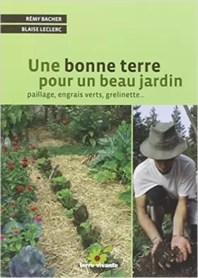 Couverture du produit · Une bonne terre pour un beau jardin : Paillage, engrais verts, grelinette