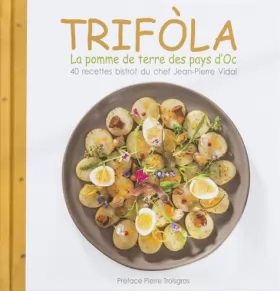 Couverture du produit · Trifola : la pomme de terre des pays d'Oc: 40 recettes bistrot du chef Jean-Pierre Vidal