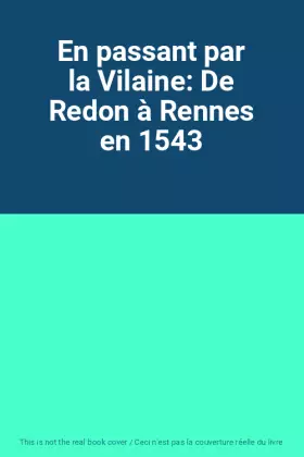 Couverture du produit · En passant par la Vilaine: De Redon à Rennes en 1543