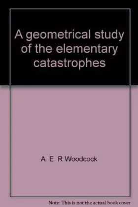 Couverture du produit · A geometrical study of the elementary catastrophes (Lecture notes in mathematics)