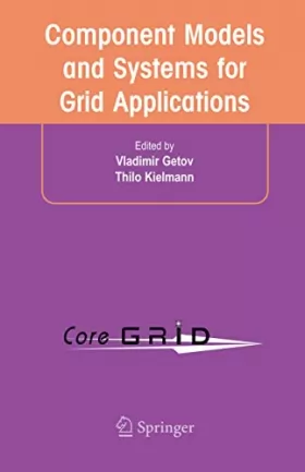 Couverture du produit · Component Models And Systems For Grid Applications: Proceedings Of The Workshop On Component Models And Systems For Grid Applic