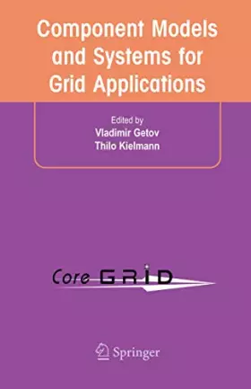 Couverture du produit · Component Models And Systems For Grid Applications: Proceedings Of The Workshop On Component Models And Systems For Grid Applic