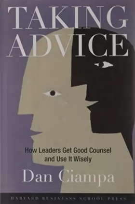 Couverture du produit · Taking Advice: How Leaders Get Good Counsel And Use It Wisely