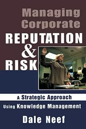 Couverture du produit · Managing Corporate Reputation and Risk: Developing a Strategic Approach to Corporate Integrity Using Knowledge Management