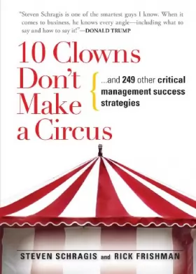 Couverture du produit · 10 Clowns Don't Make A Circus: And 249 Other Critical Management Success Strategies