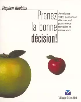 Couverture du produit · Prenez la bonne décision : Améliorez votre processus décisionnel pour mieux travailler et mieux vivre