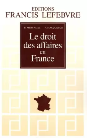 Couverture du produit · Le droit des affaires en France : Principes et approche pratique du droit des affaires et des activités professionnelles